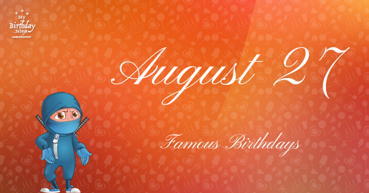 August 27 Famous Birthdays