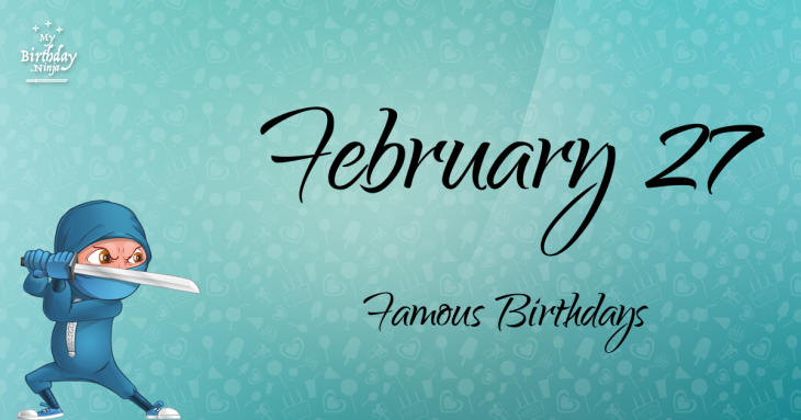February 27 Famous Birthdays