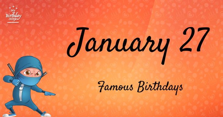 January 27 Famous Birthdays