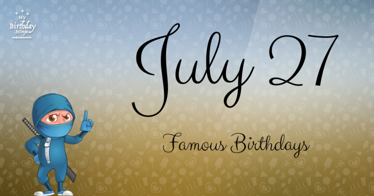 July 27 Famous Birthdays