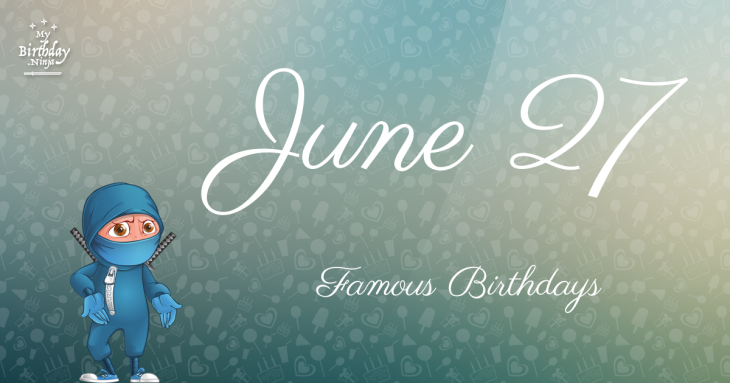 June 27 Famous Birthdays