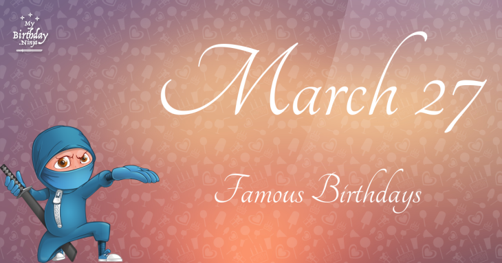 March 27 Famous Birthdays