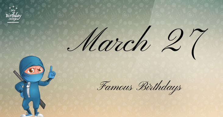 March 27 Famous Birthdays