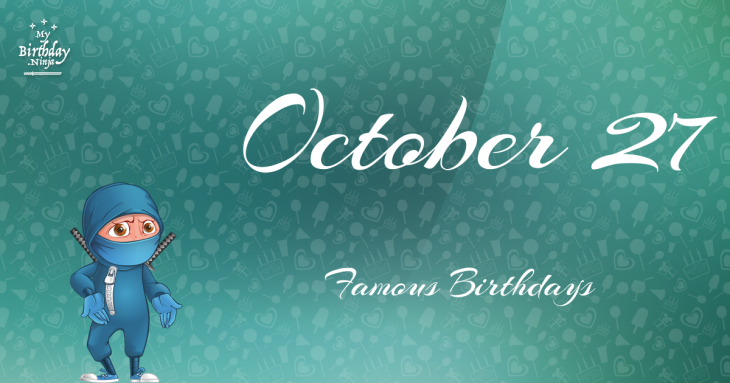 October 27 Famous Birthdays