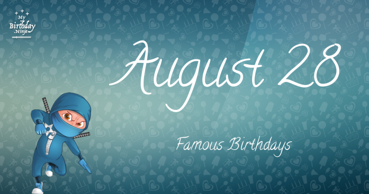August 28 Famous Birthdays