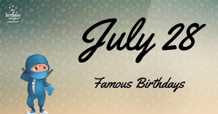 July 28 Famous Birthdays