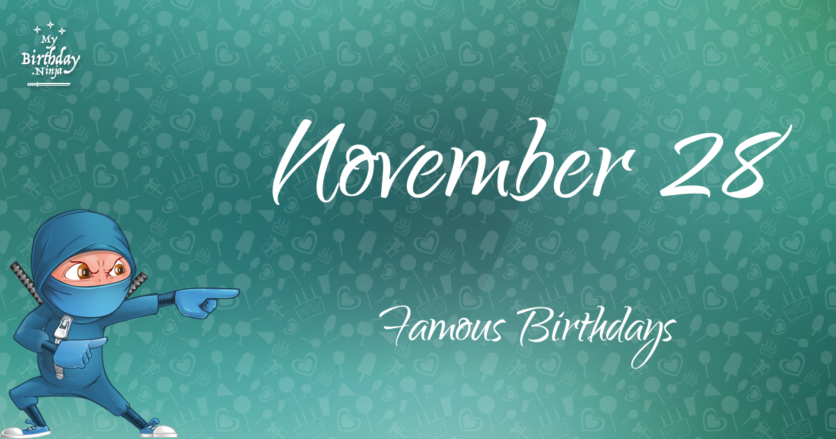 Who Was Born On My Birthday? November 28 Famous Birthdays