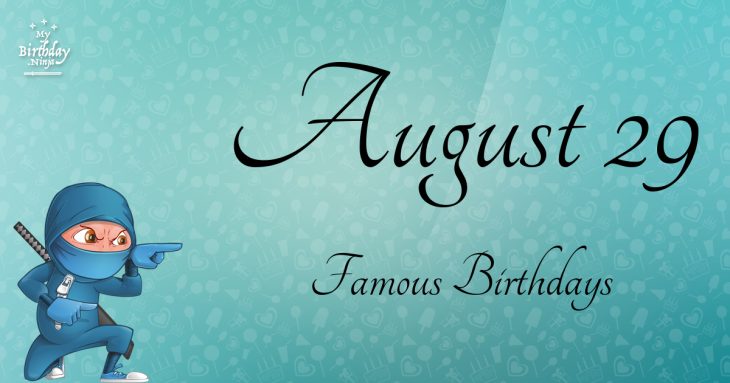 August 29 Famous Birthdays
