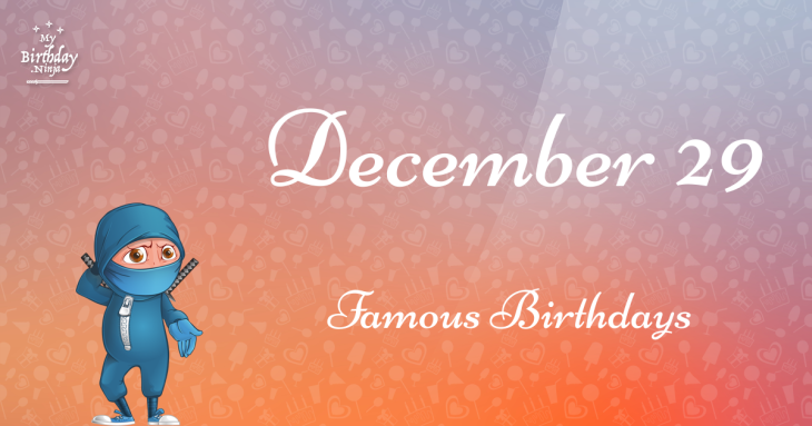 December 29 Famous Birthdays