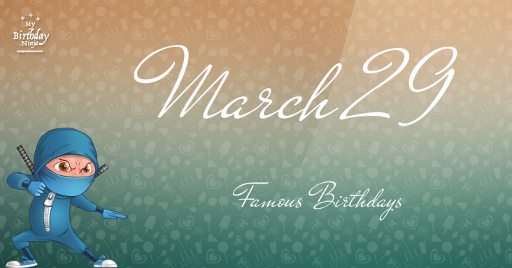 March 29 Famous Birthdays