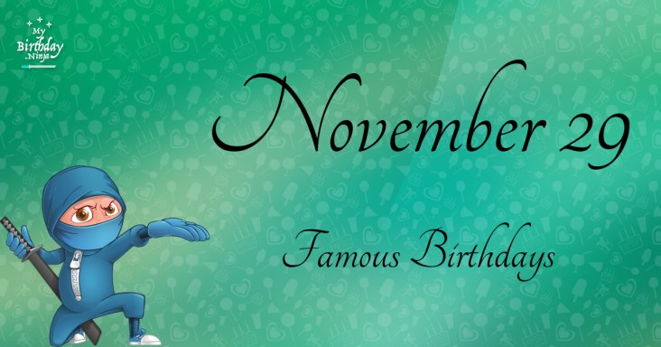 November 29 Famous Birthdays You Wish You Had Known 2