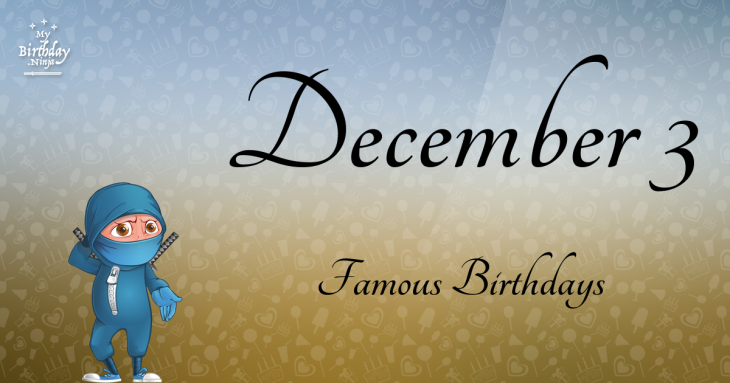 December 3 Famous Birthdays