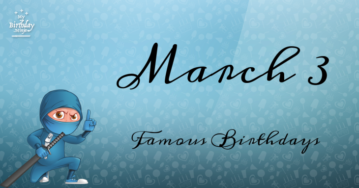 March 3 Famous Birthdays