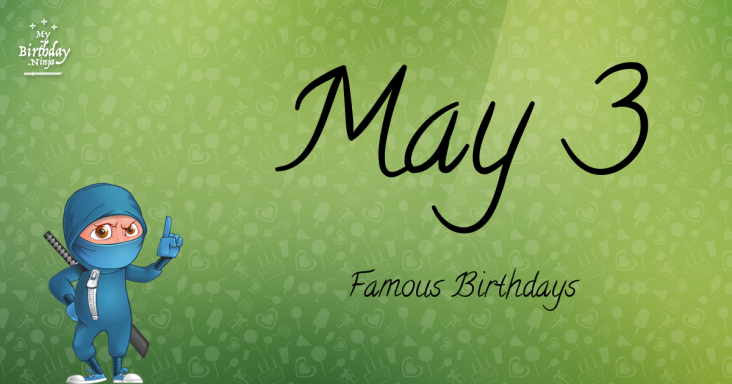 May 3 Famous Birthdays