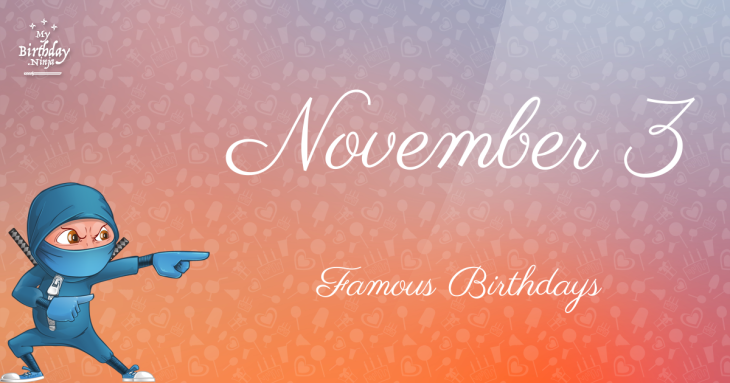 November 3 Famous Birthdays
