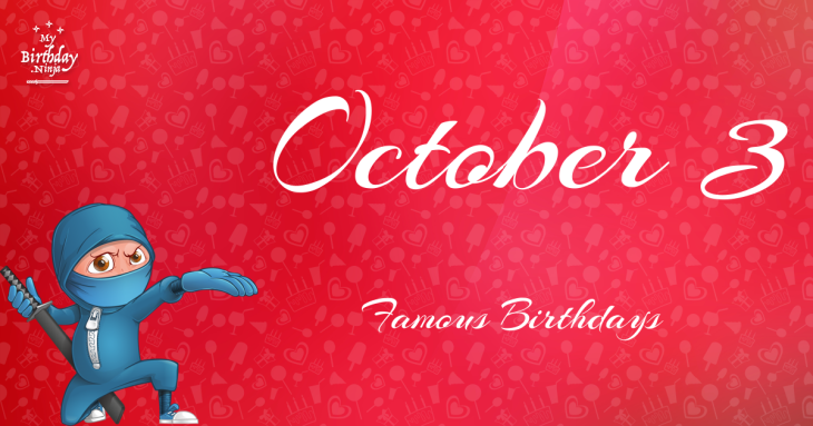 October 3 Famous Birthdays