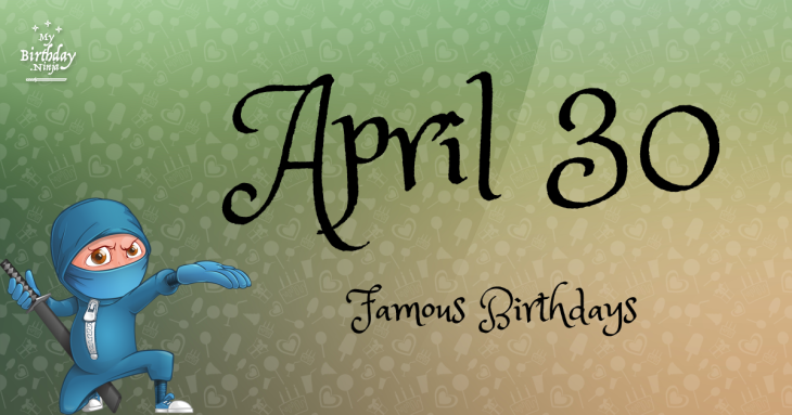 April 30 Famous Birthdays