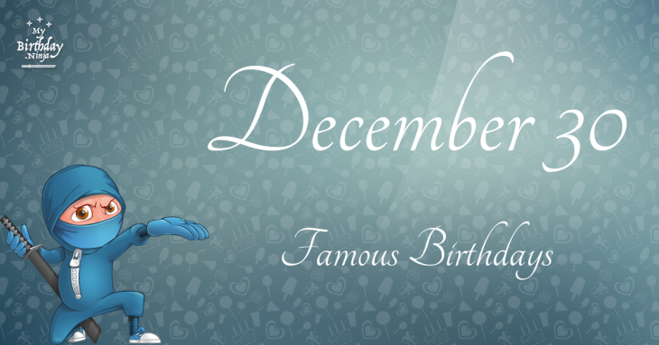 December 30 Famous Birthdays