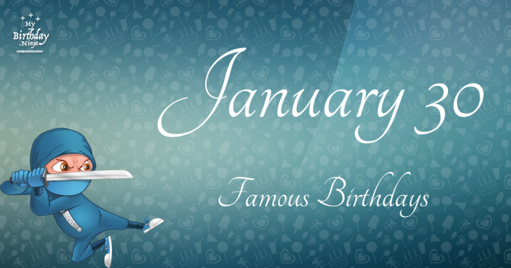 January 30 Famous Birthdays