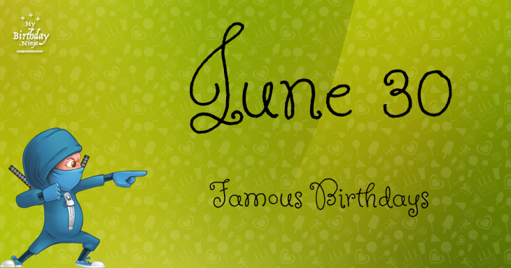 June 30 Famous Birthdays