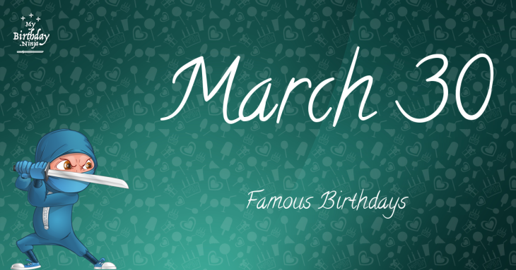 March 30 Famous Birthdays