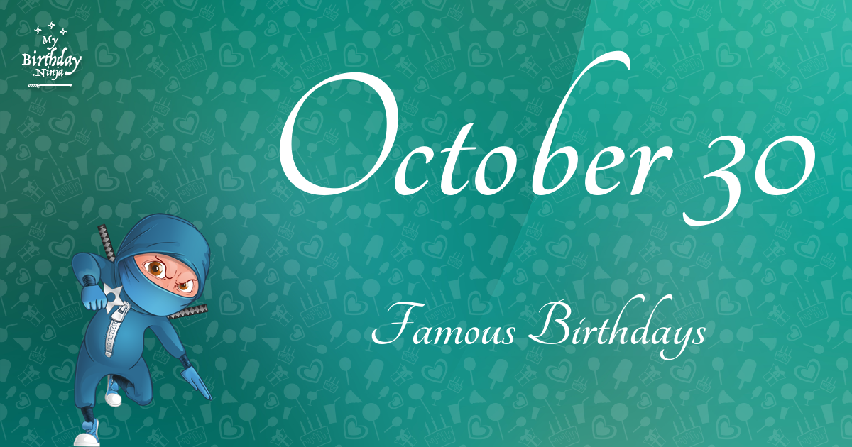 Who Was Born On My Birthday? October 30 Famous Birthdays