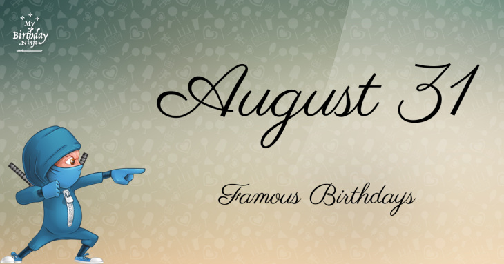 August 31 Famous Birthdays