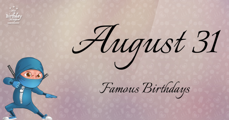 August 31 Famous Birthdays