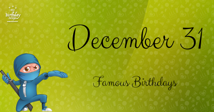 December 31 Famous Birthdays