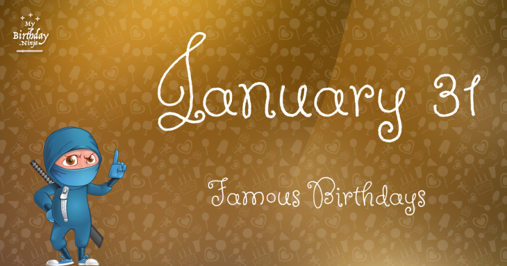 January 31 Famous Birthdays