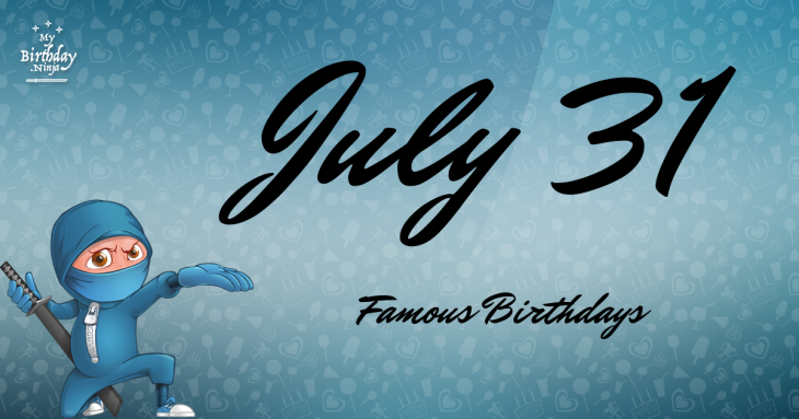 July 31 Famous Birthdays