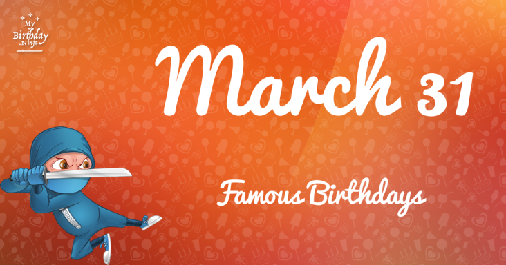 March 31 Famous Birthdays