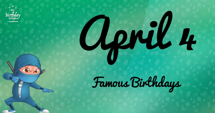 April 4 Famous Birthdays