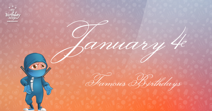 January 4 Famous Birthdays