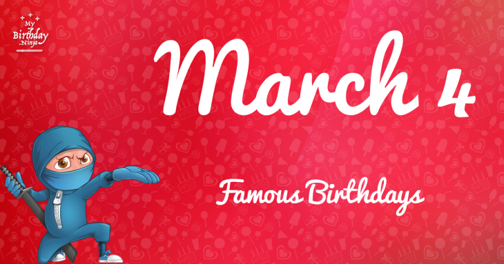March 4 Famous Birthdays