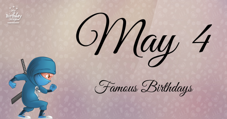 May 4 Famous Birthdays