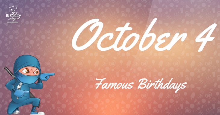 October 4 Famous Birthdays