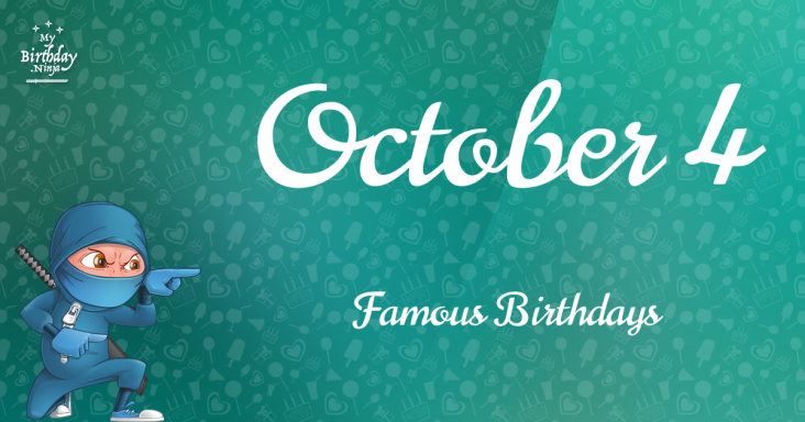 October 4 Famous Birthdays