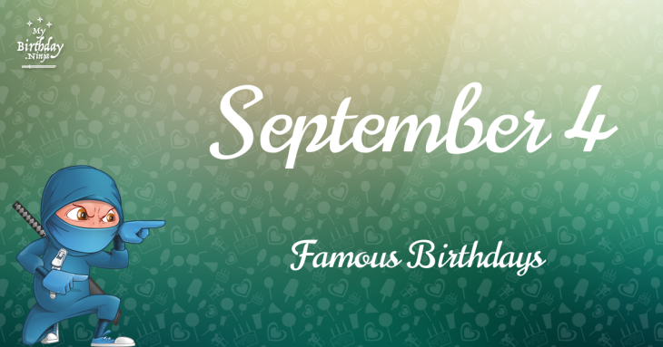 September 4 Famous Birthdays
