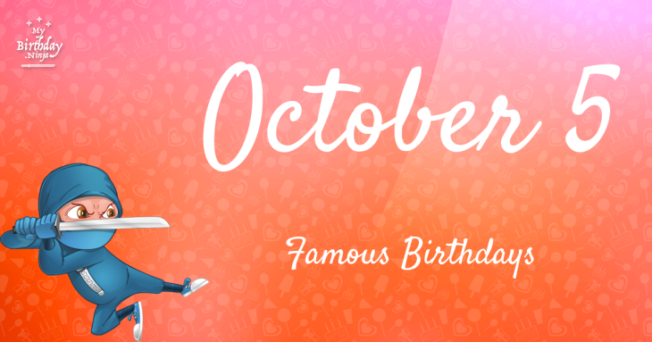 October 5 Famous Birthdays