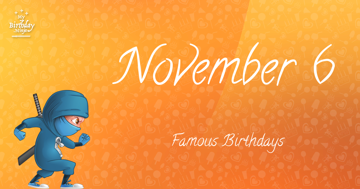 Who Was Born On My Birthday? November 6 Famous Birthdays