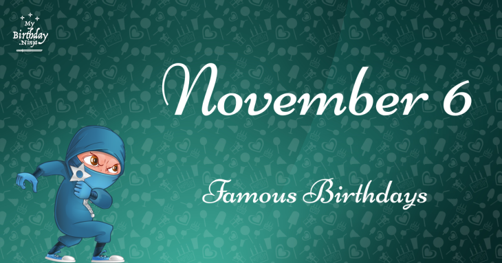 November 6 Famous Birthdays