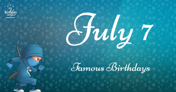 July 7 Famous Birthdays