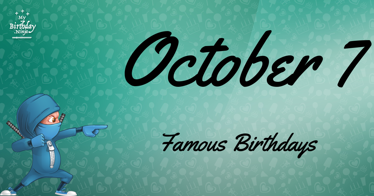 Who Was Born On My Birthday? October 7 Famous Birthdays #4