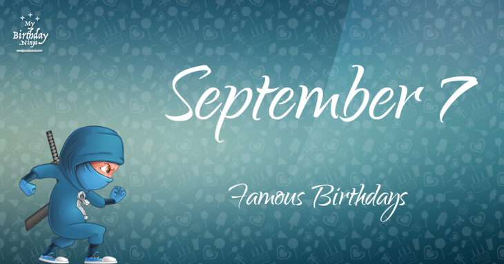 September 7 Famous Birthdays