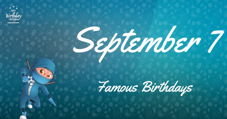 September 7 Famous Birthdays