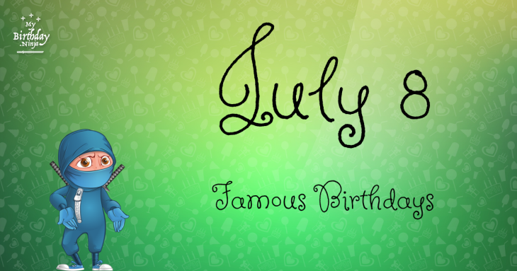 July 8 Famous Birthdays