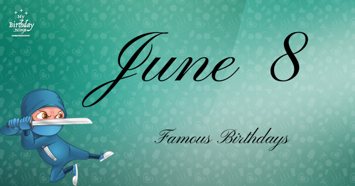June 8 Famous Birthdays