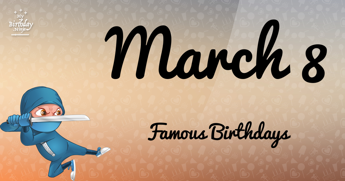 March 8 Famous Birthdays Ninja Poster