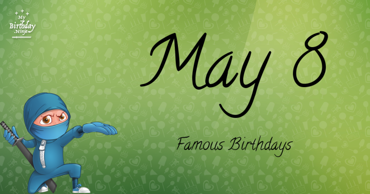 May 8 Famous Birthdays